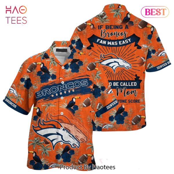 Denver Broncos NFL Hawaiian Shirt Being A Broncos Beach Shirt This For Summer Mom Lets Everyone Score