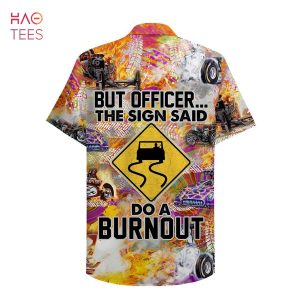 Drag Racing But officer The sign sad Do a burnout Hawaiian Shirt