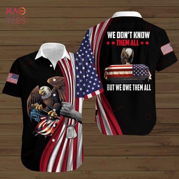 Eagle American Flag We Don’t Know Them All But We Owe Them All Print Hawaiian Shirt