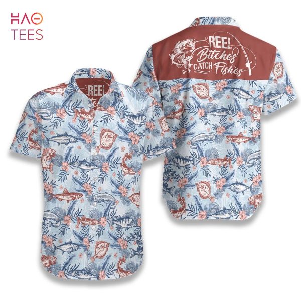 Reel Bitches Catch Fishes Hawaiian Shirt