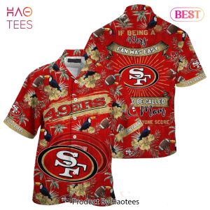 San Francisco 49ers NFL Hawaiian Shirt Being A 49ers Beach Shirt This For Summer Mom Lets Everyone Score